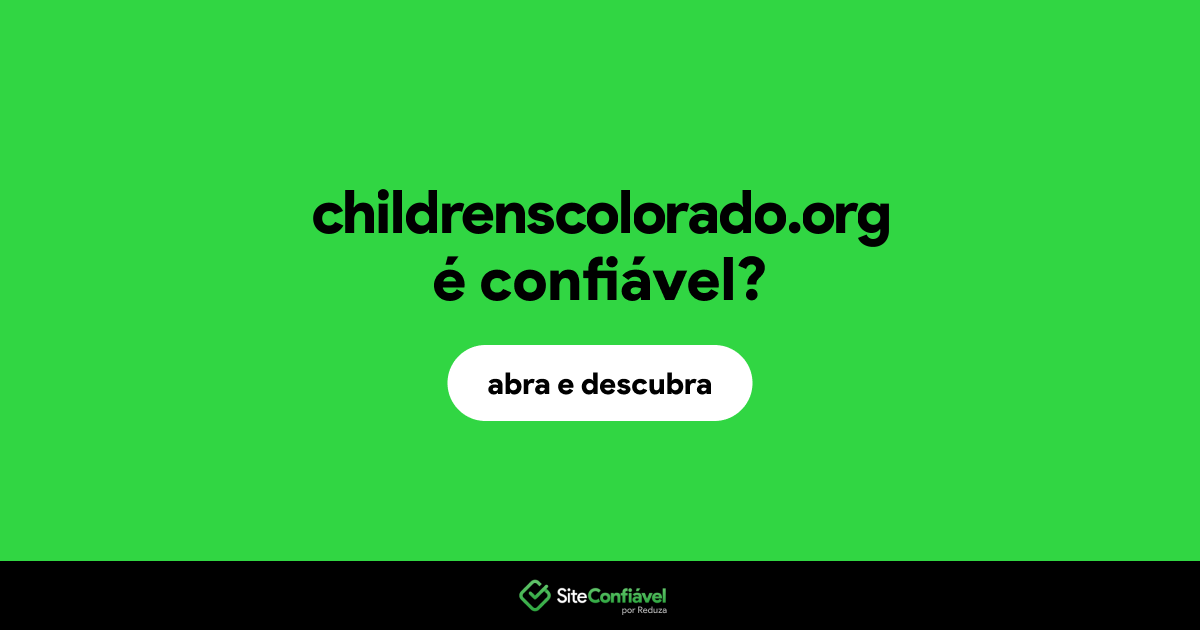 O site childrenscolorado.org é confiável?