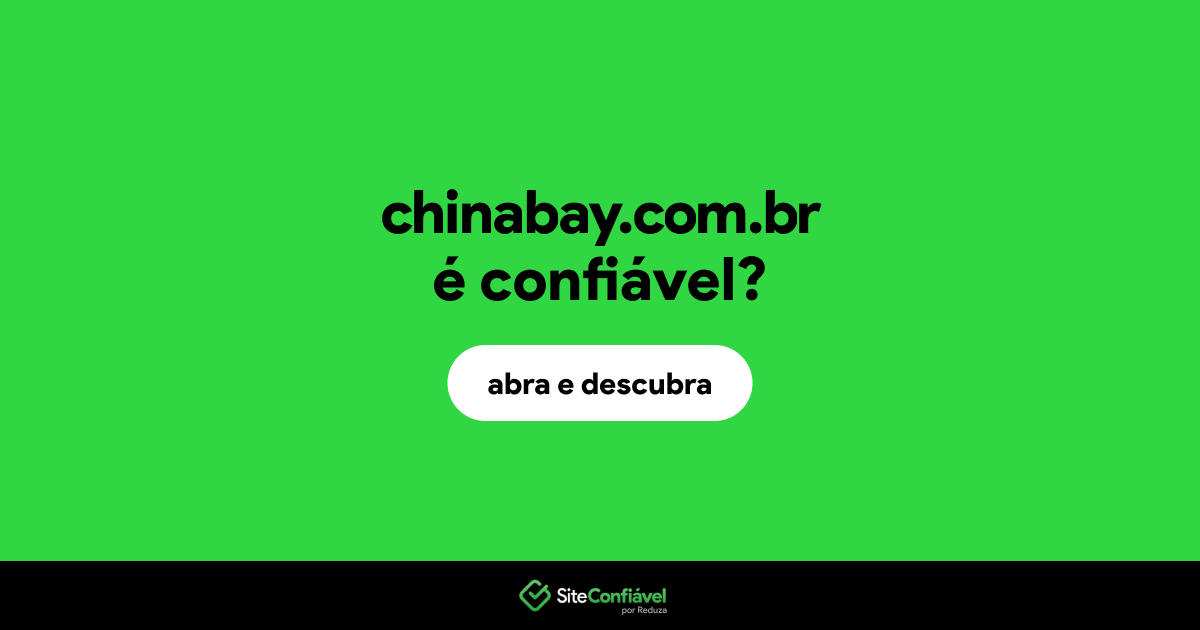 O site chinabay.com.br é confiável?