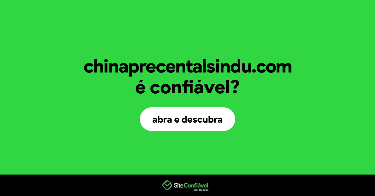 O site chinaprecentalsindu.com é confiável?