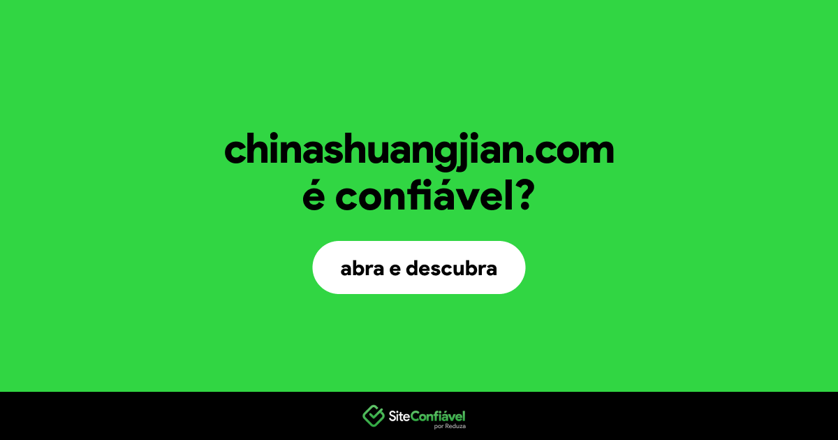 O site chinashuangjian.com é confiável?