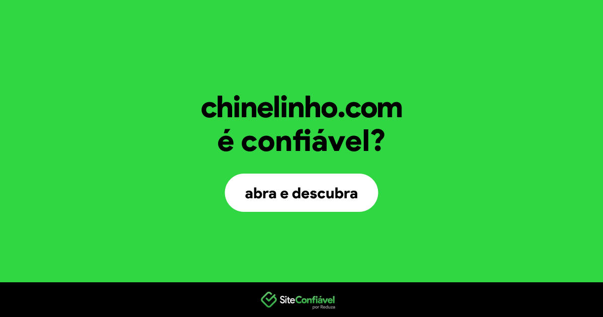 O site chinelinho.com é confiável?