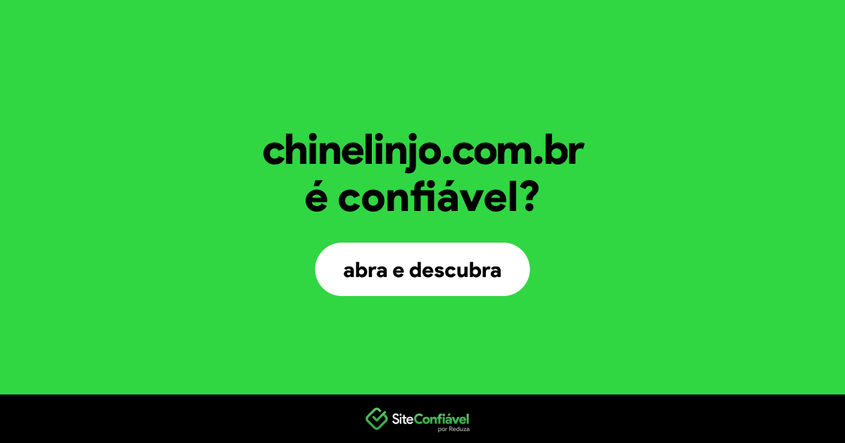 O site chinelinjo.com.br é confiável?