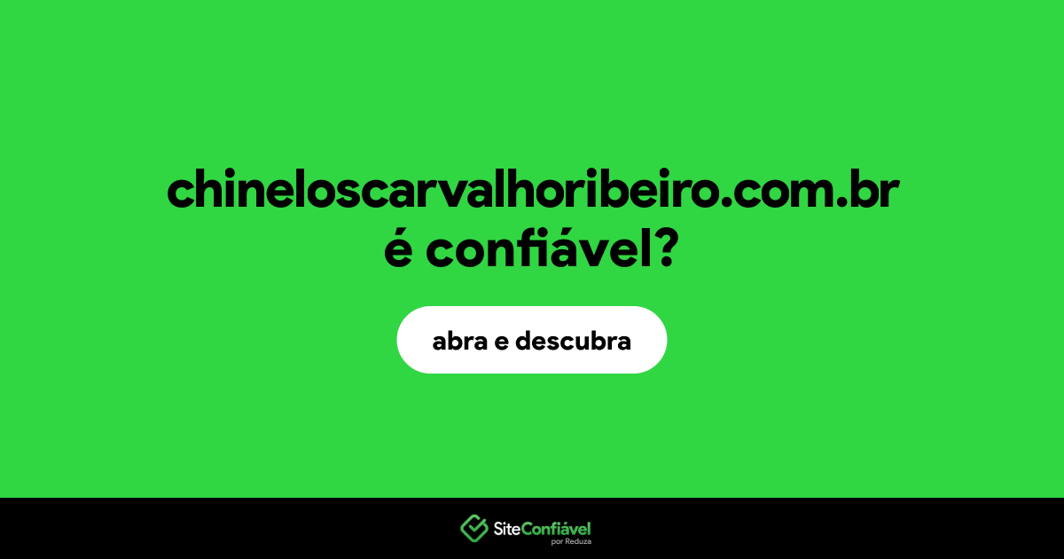 O site chineloscarvalhoribeiro.com.br é confiável?