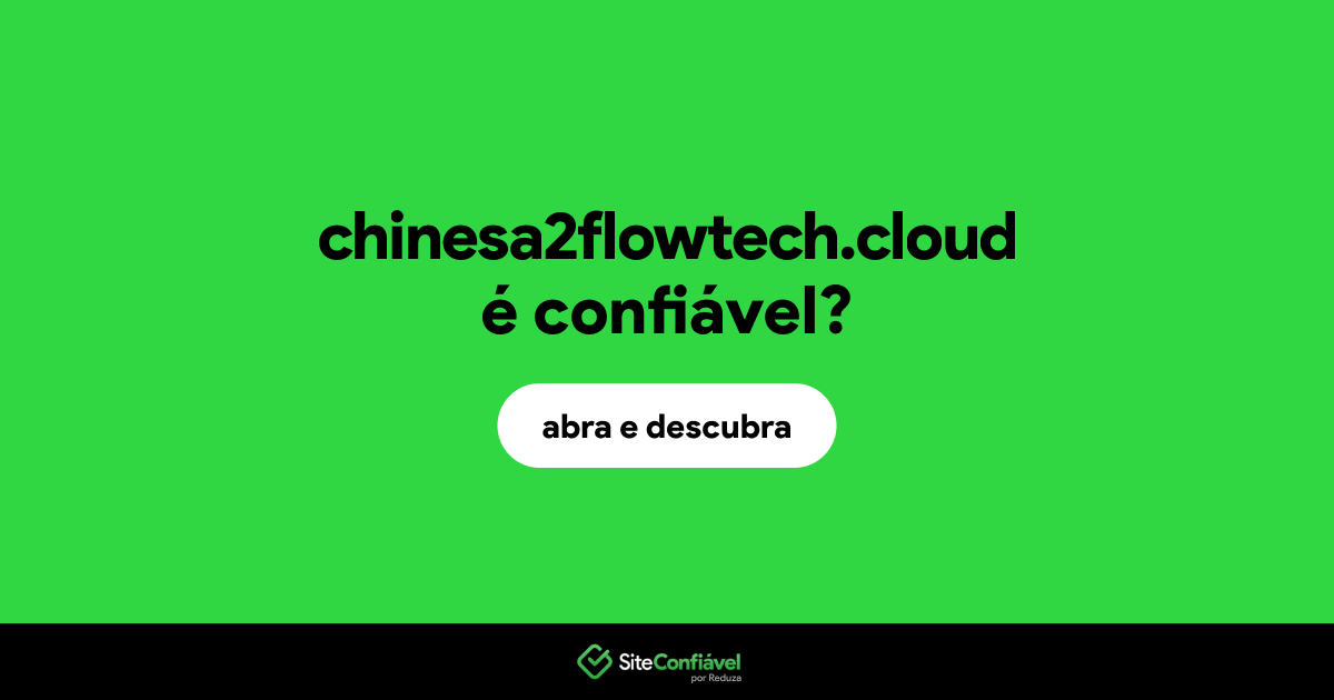 O site chinesa2flowtech.cloud é confiável?