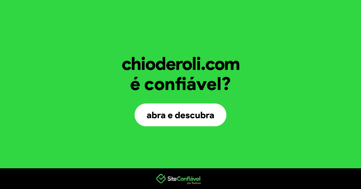 O site chioderoli.com é confiável?