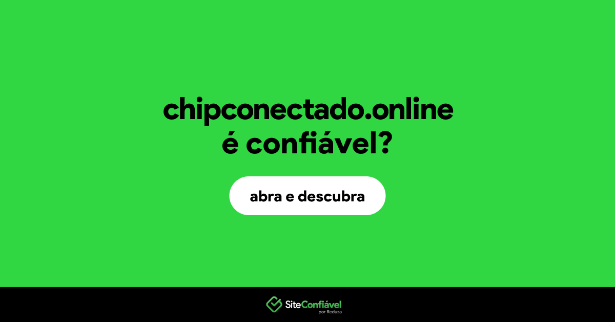 O site chipconectado.online é confiável?