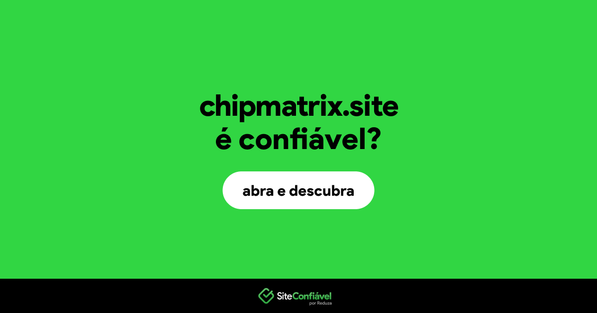 O site chipmatrix.site é confiável?