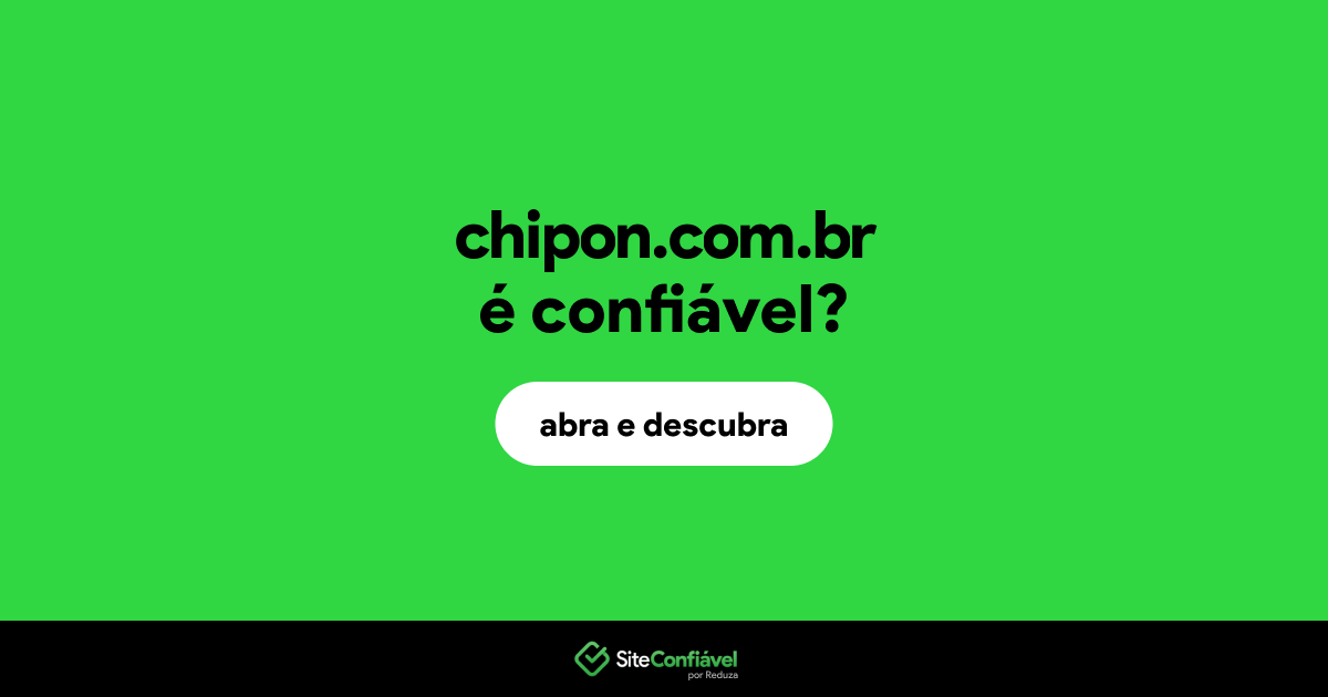O site chipon.com.br é confiável?