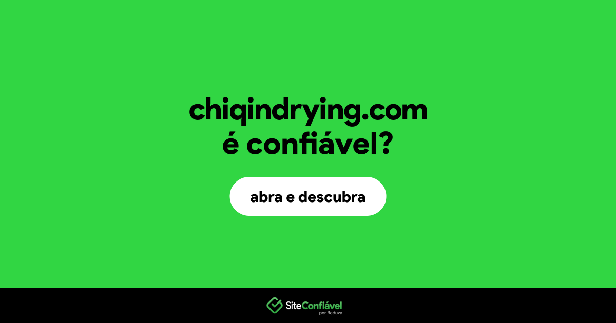 O site chiqindrying.com é confiável?