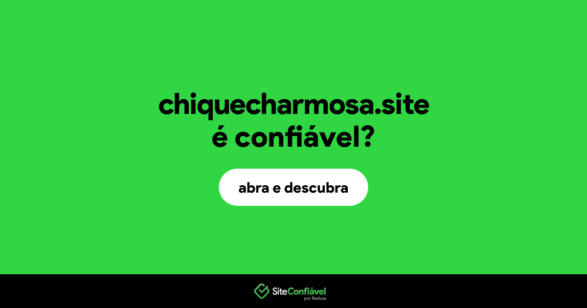 O site chiquecharmosa.site é confiável?
