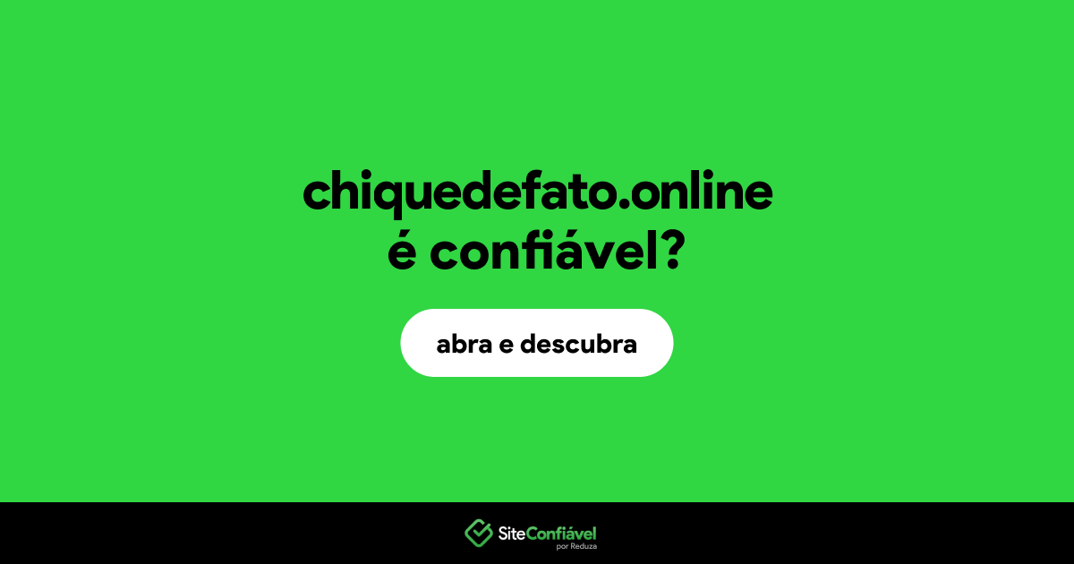 O site chiquedefato.online é confiável?