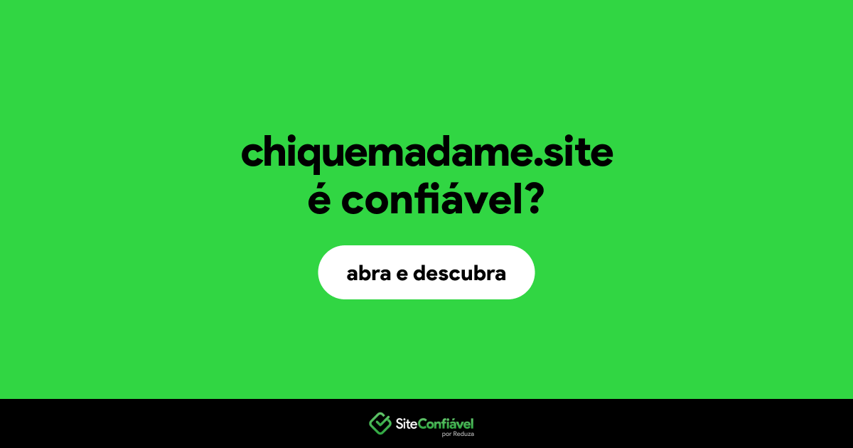 O site chiquemadame.site é confiável?