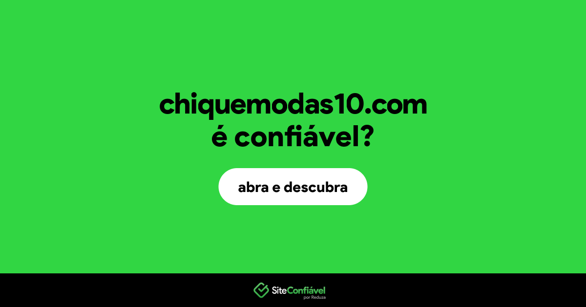 O site chiquemodas10.com é confiável?