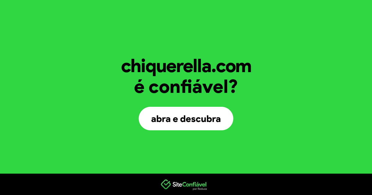 O site chiquerella.com é confiável?