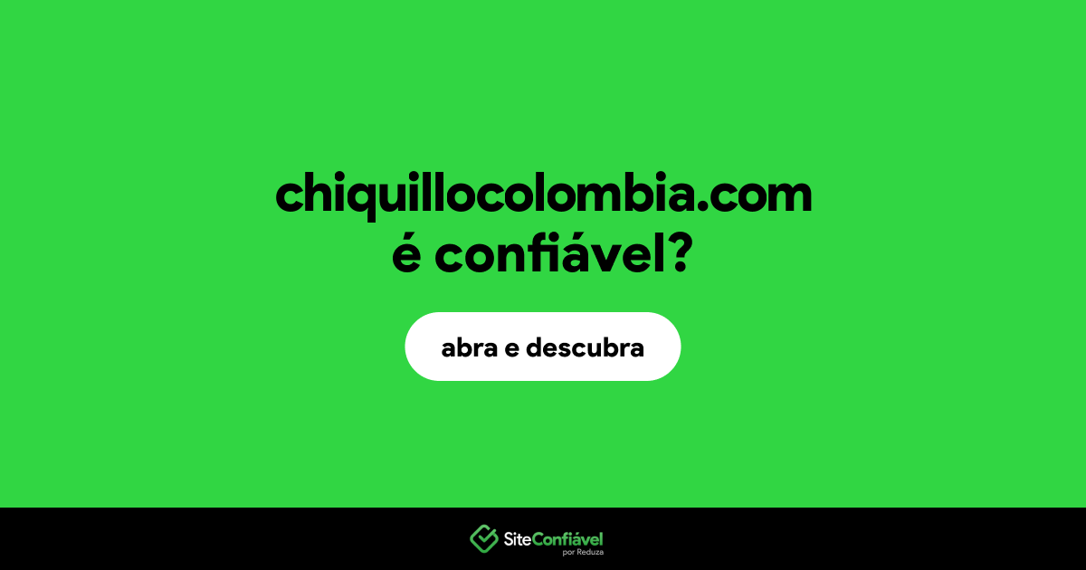 O site chiquillocolombia.com é confiável?