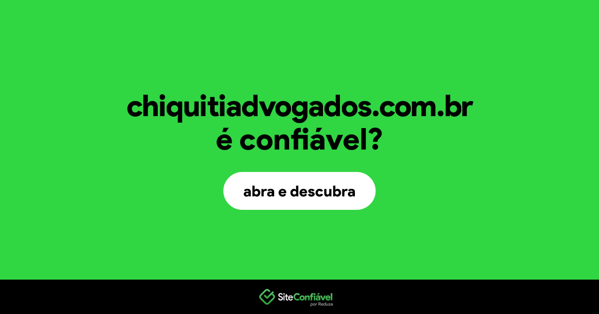 O site chiquitiadvogados.com.br é confiável?
