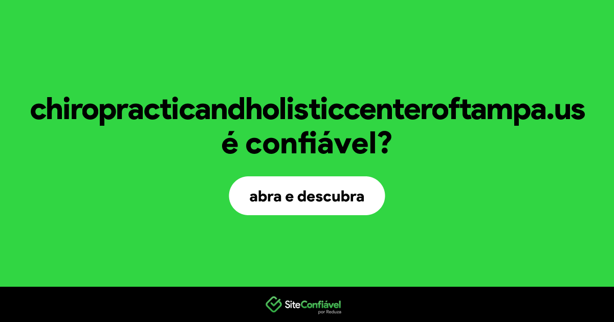 O site chiropracticandholisticcenteroftampa.us é confiável?
