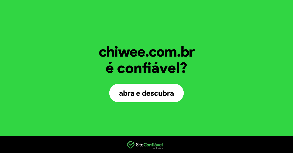 O site chiwee.com.br é confiável?