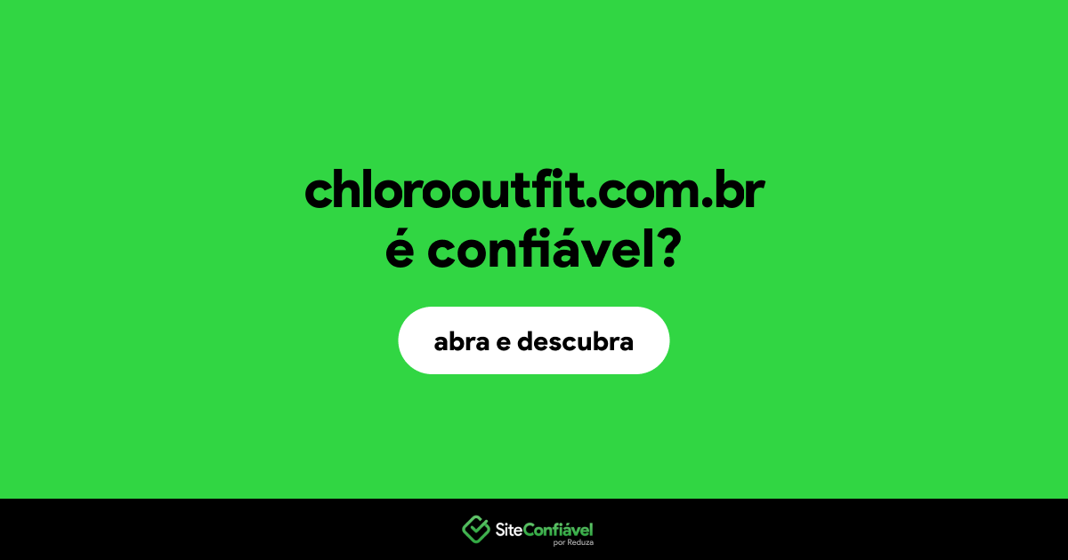 O site chlorooutfit.com.br é confiável?