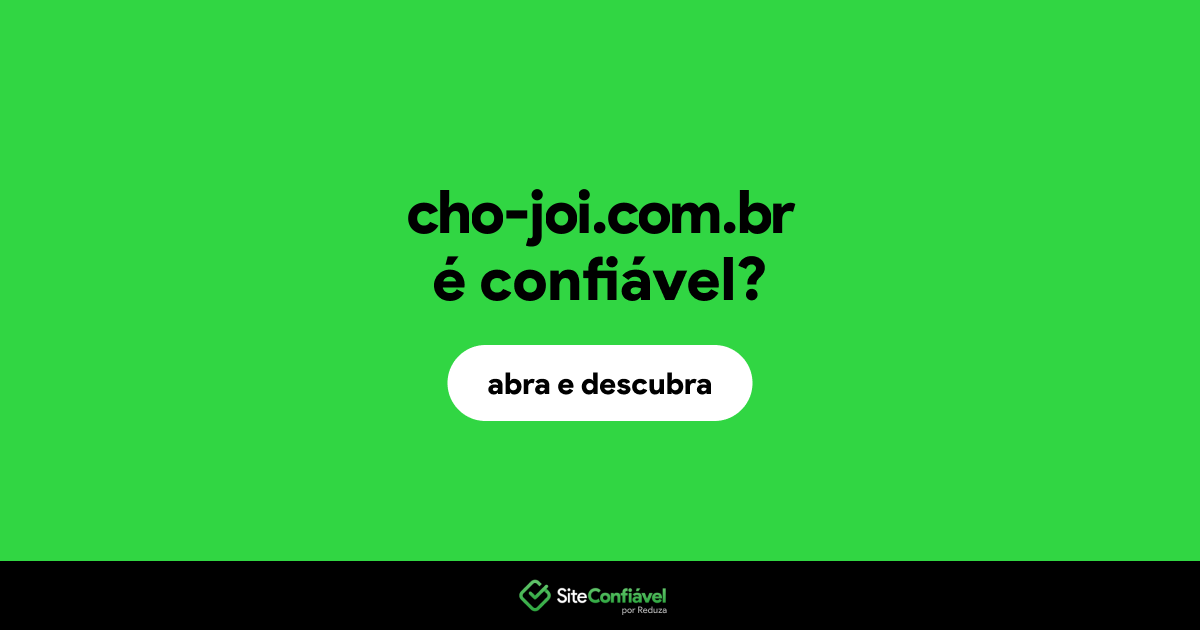 O site cho-joi.com.br é confiável?