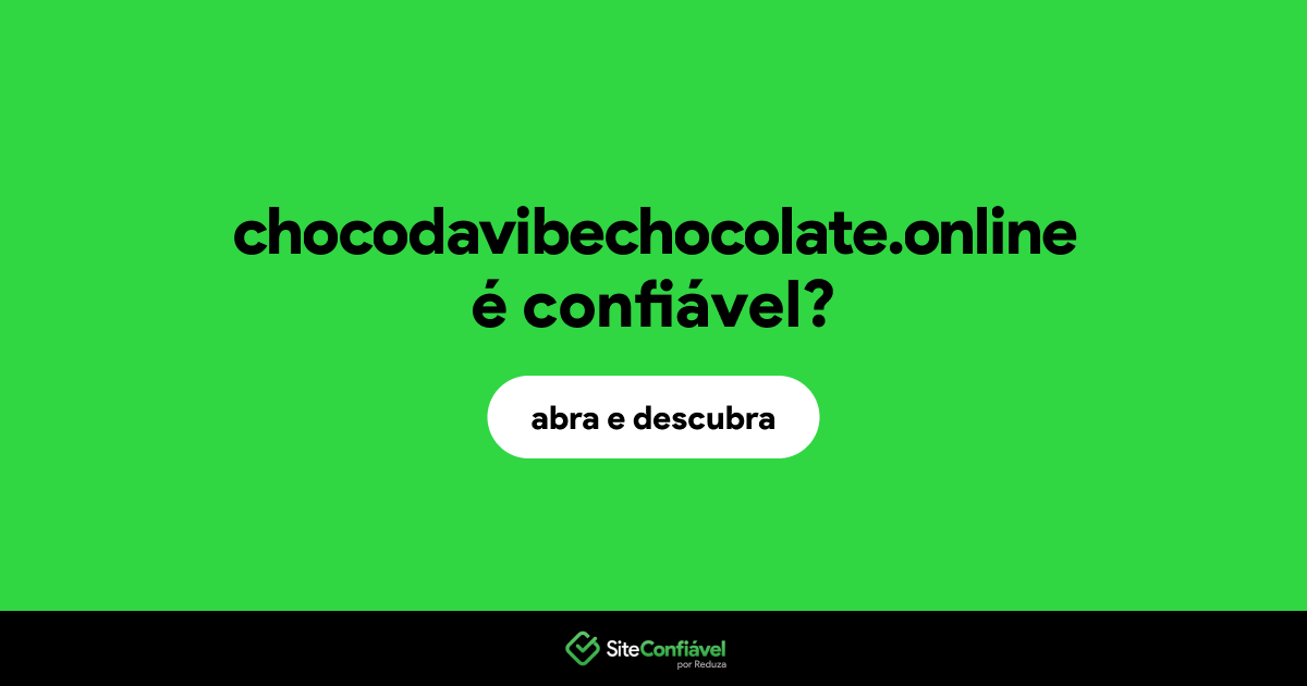 O site chocodavibechocolate.online é confiável?