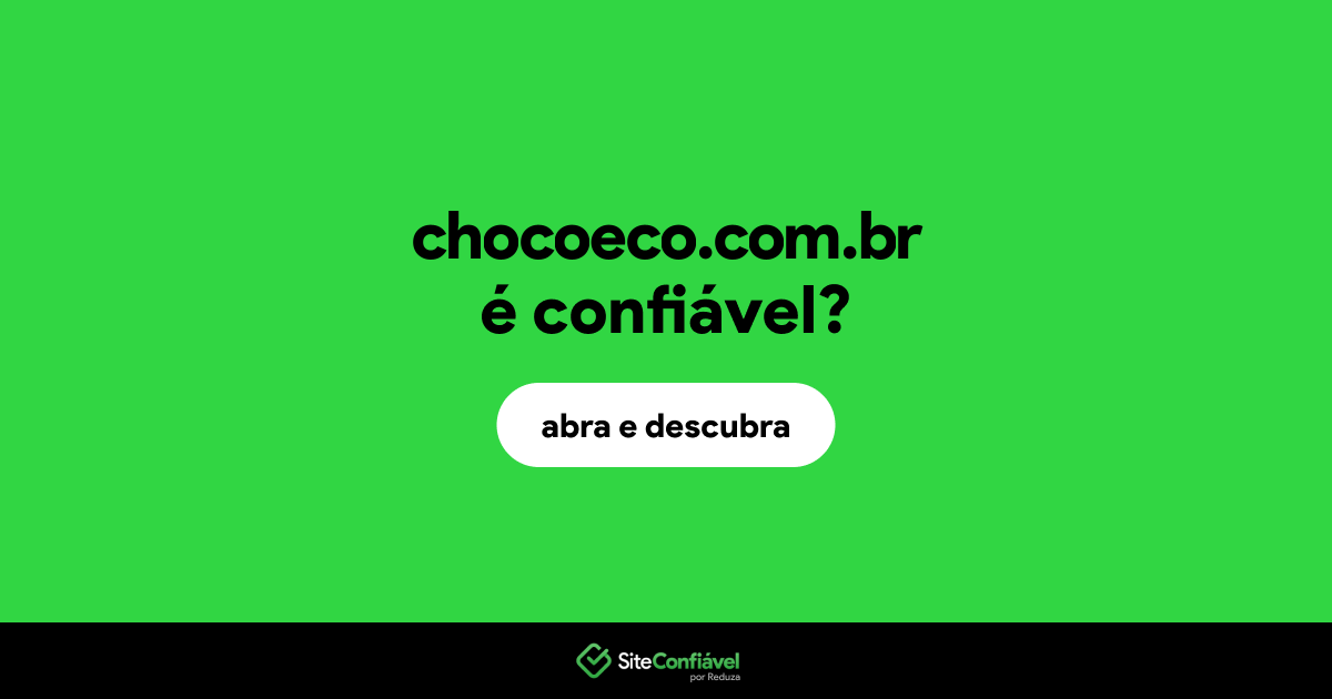 O site chocoeco.com.br é confiável?
