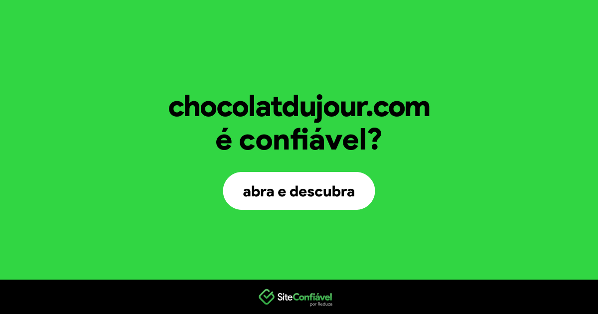 O site chocolatdujour.com é confiável?