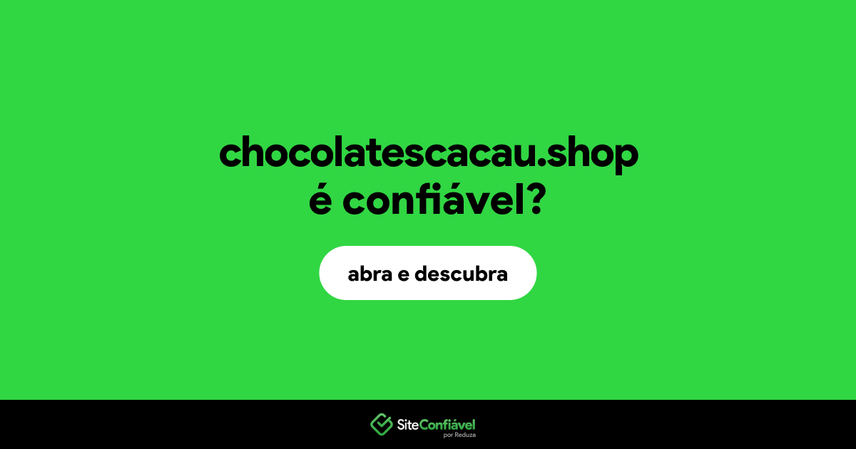O site chocolatescacau.shop é confiável?