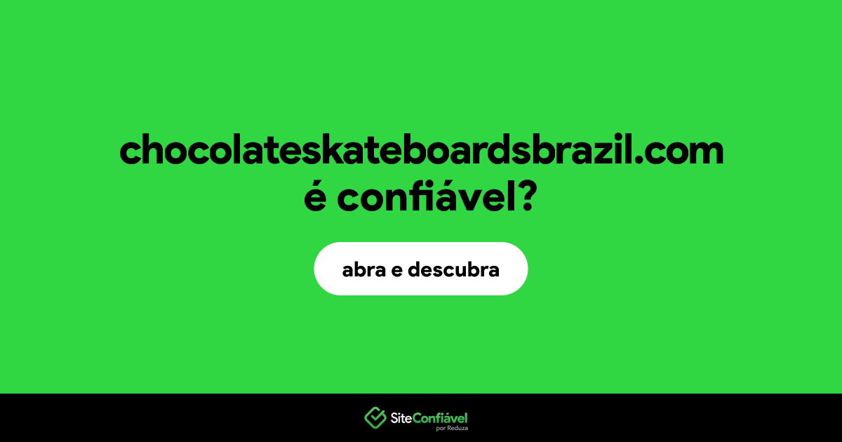 O site chocolateskateboardsbrazil.com é confiável?