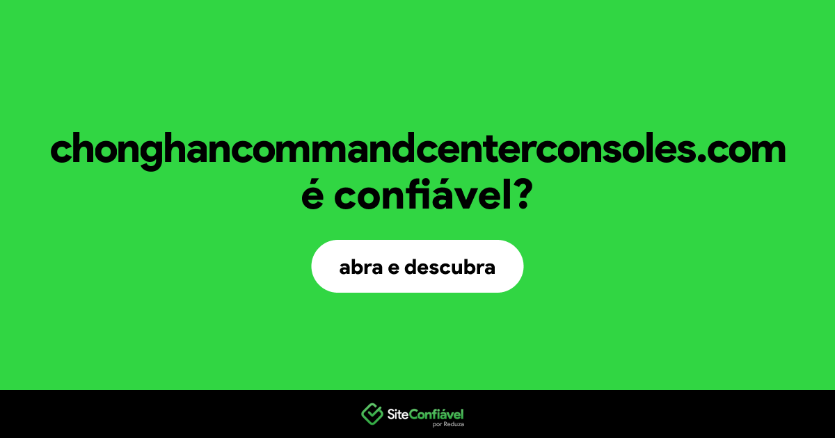 O site chonghancommandcenterconsoles.com é confiável?