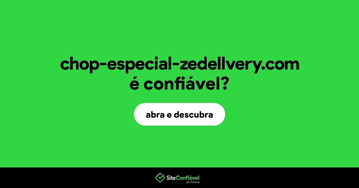 O site chop-especial-zedellvery.com é confiável?