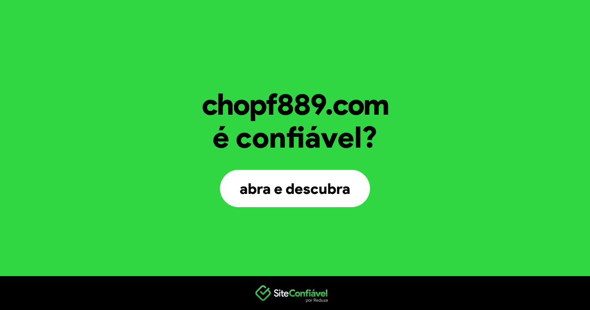O site chopf889.com é confiável?