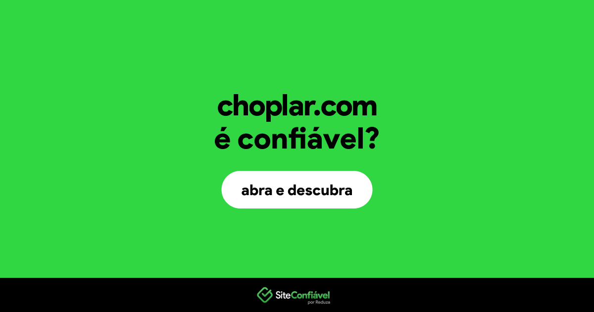 O site choplar.com é confiável?