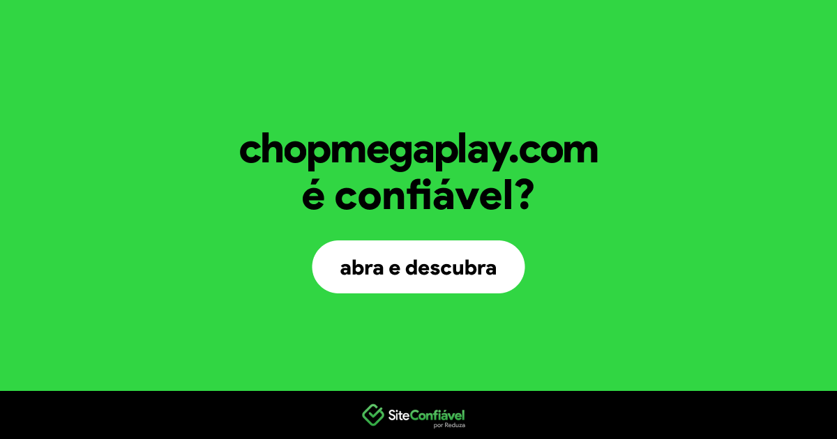 O site chopmegaplay.com é confiável?