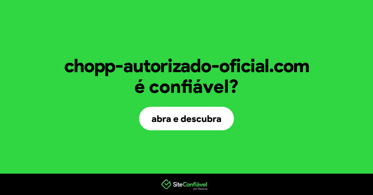O site chopp-autorizado-oficial.com é confiável?