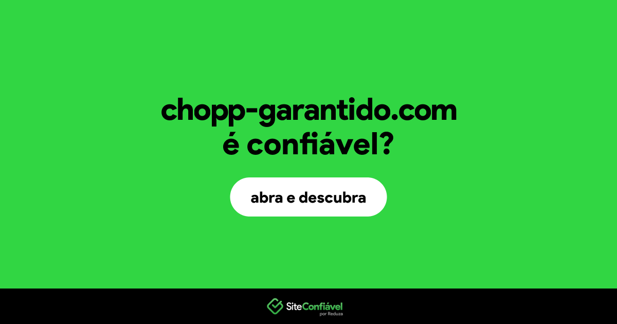 O site chopp-garantido.com é confiável?