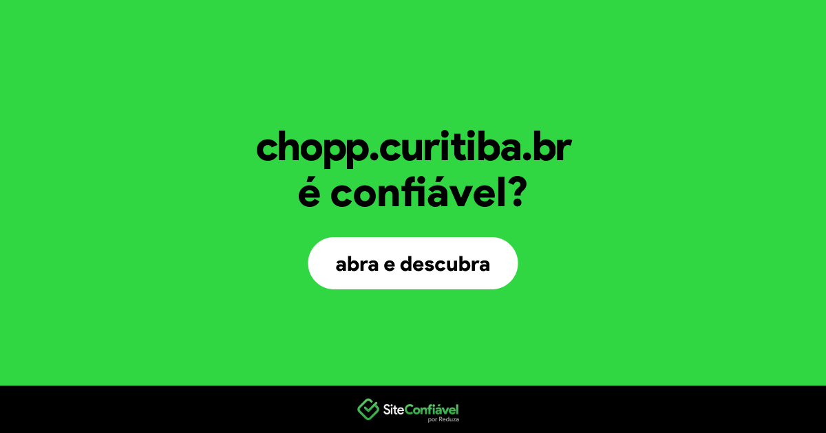 O site chopp.curitiba.br é confiável?