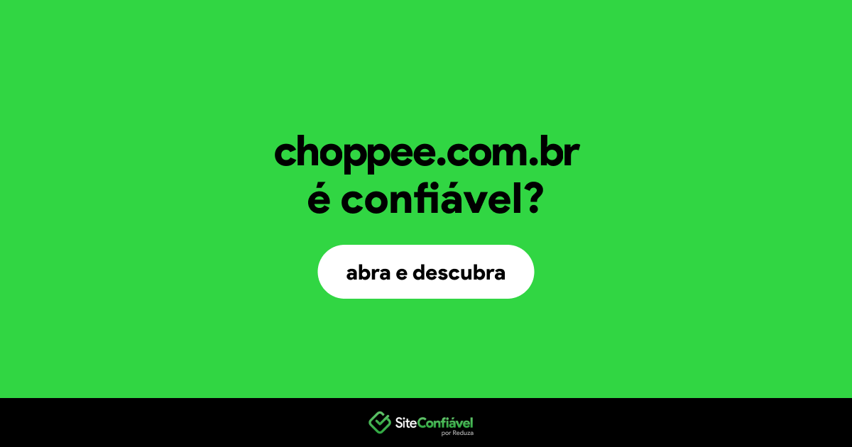 O site choppee.com.br é confiável?