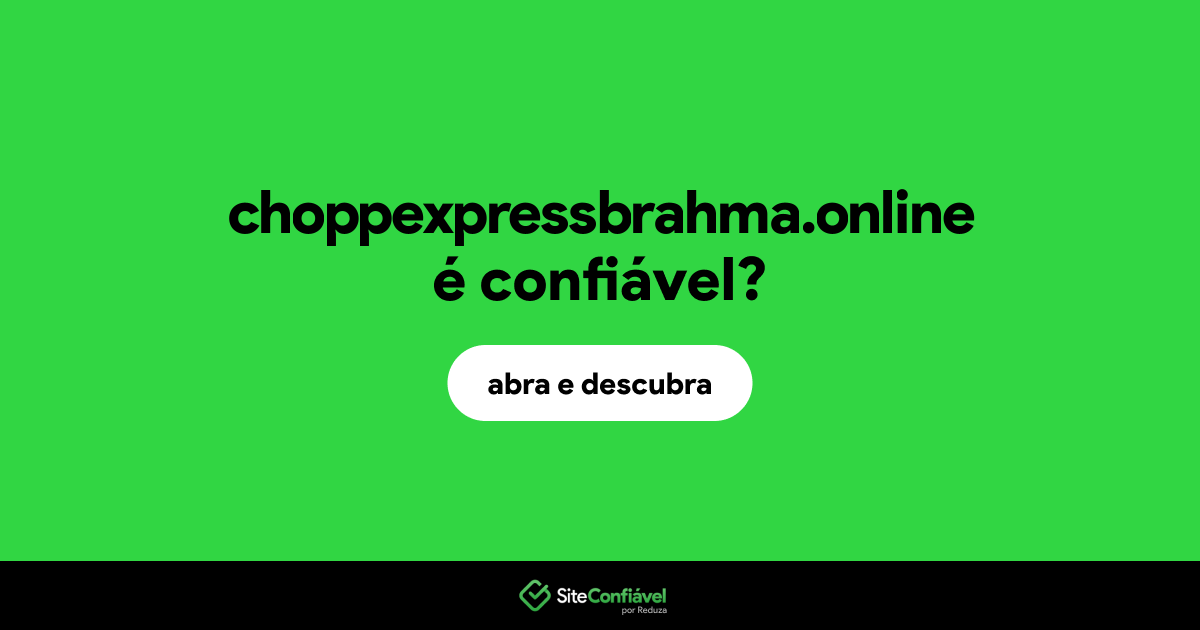 O site choppexpressbrahma.online é confiável?