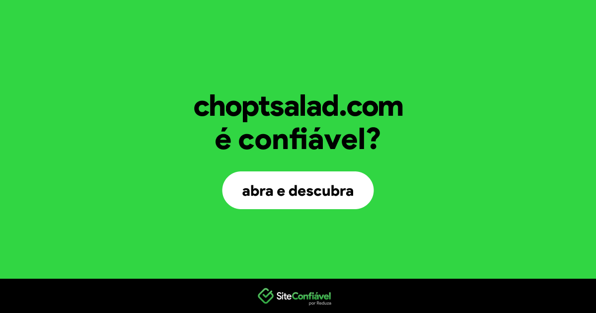 O site choptsalad.com é confiável?