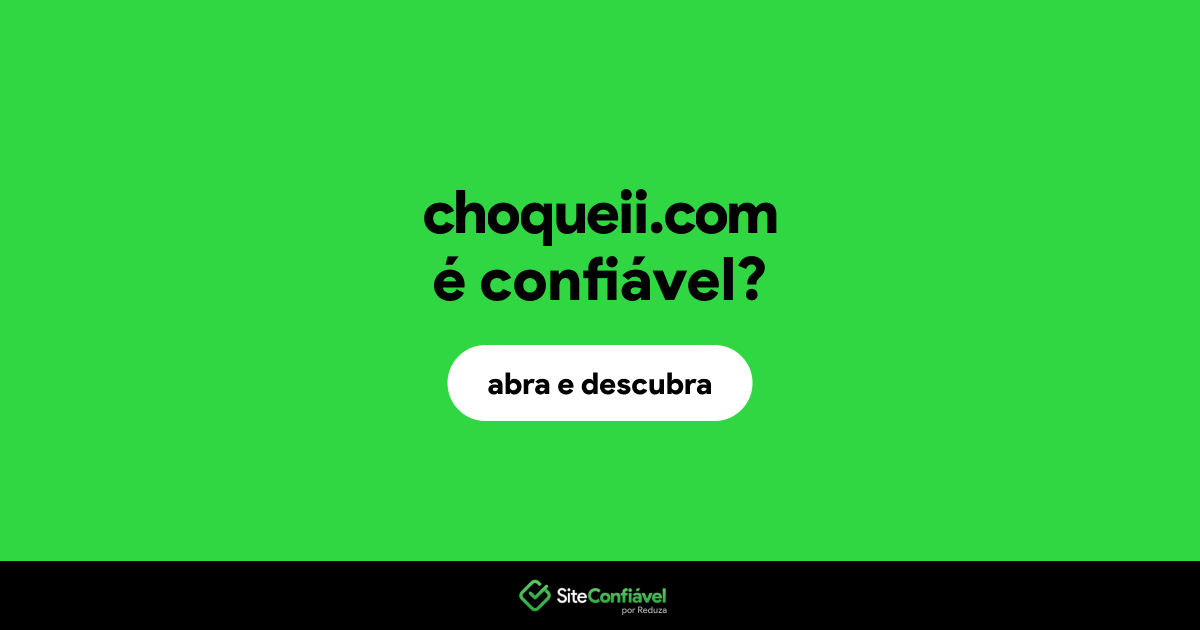 O site choqueii.com é confiável?