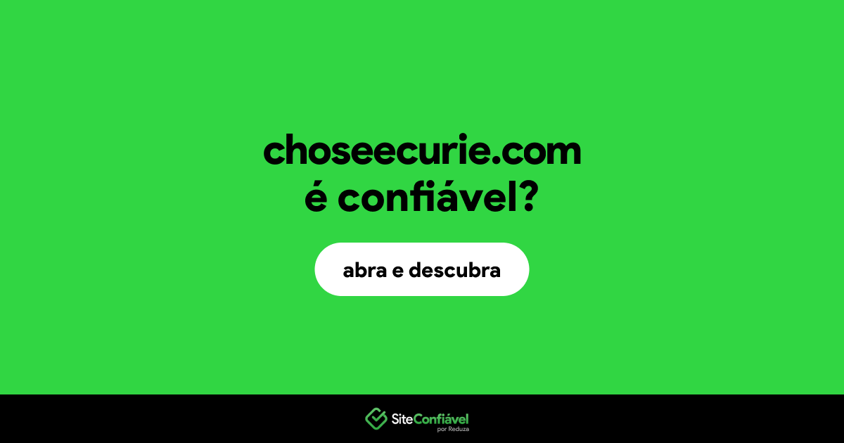O site choseecurie.com é confiável?
