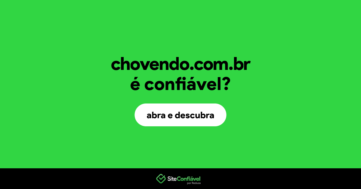 O site chovendo.com.br é confiável?