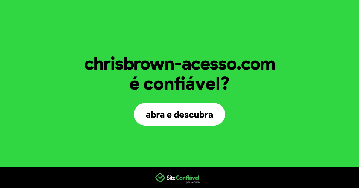 O site chrisbrown-acesso.com é confiável?