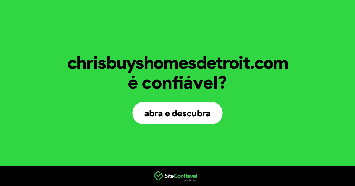 O site chrisbuyshomesdetroit.com é confiável?