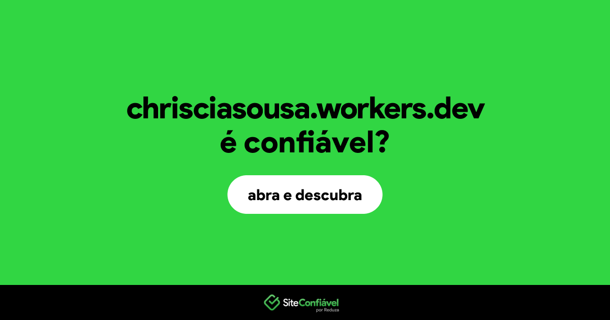 O site chrisciasousa.workers.dev é confiável?