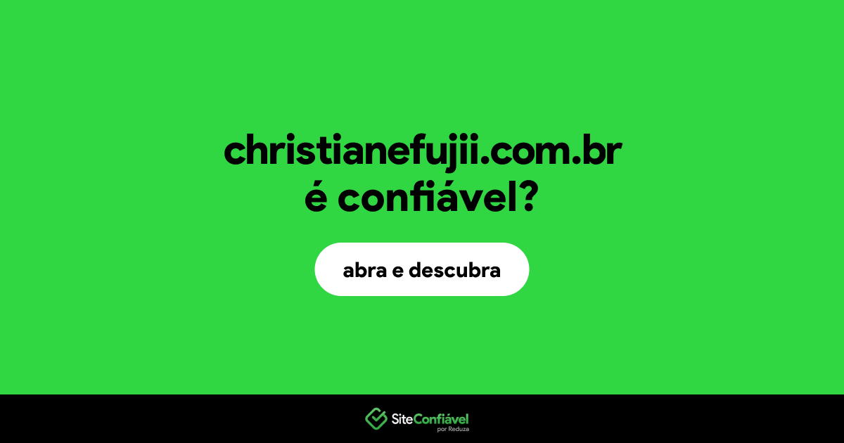 O site christianefujii.com.br é confiável?