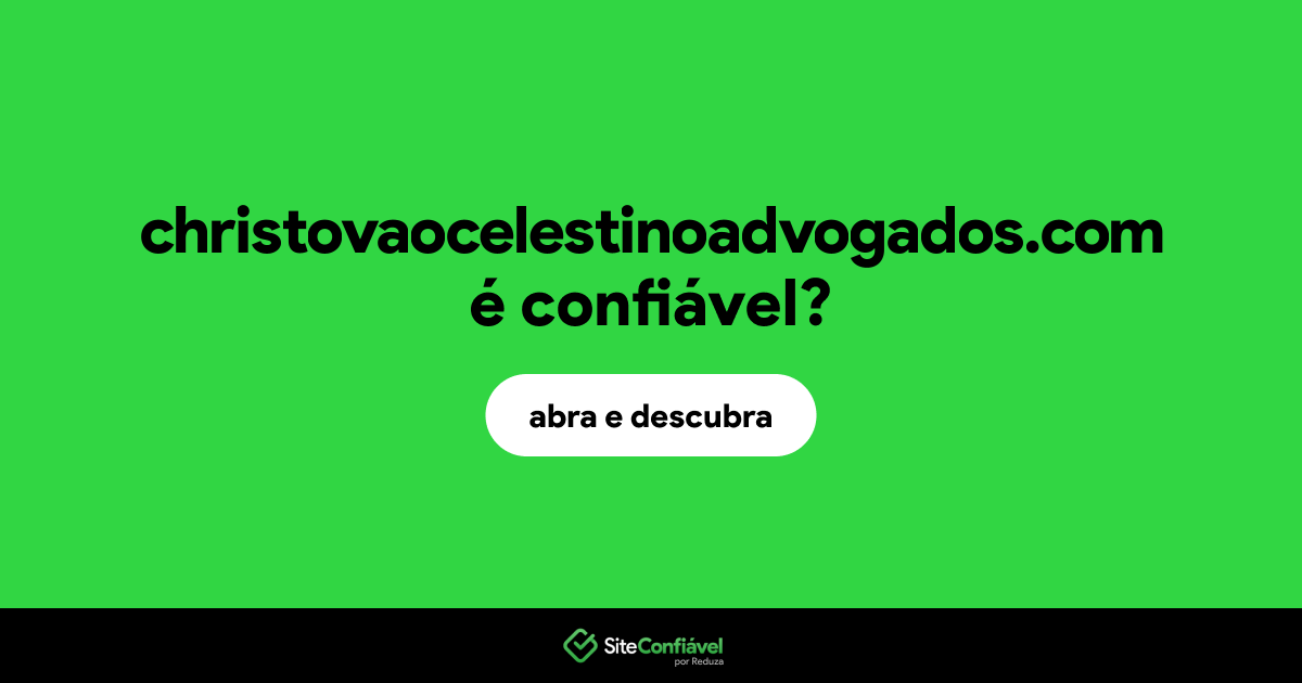 O site christovaocelestinoadvogados.com é confiável?