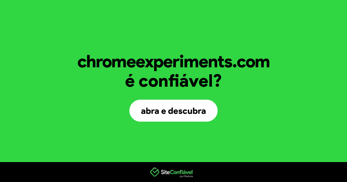 O site chromeexperiments.com é confiável?