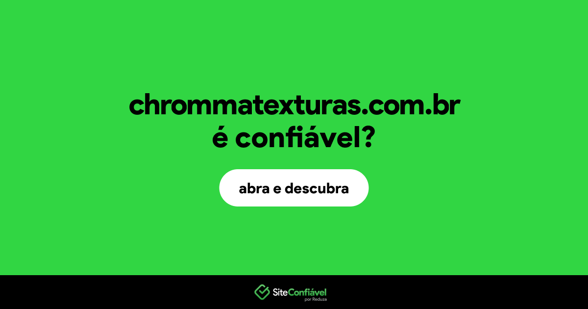 O site chrommatexturas.com.br é confiável?